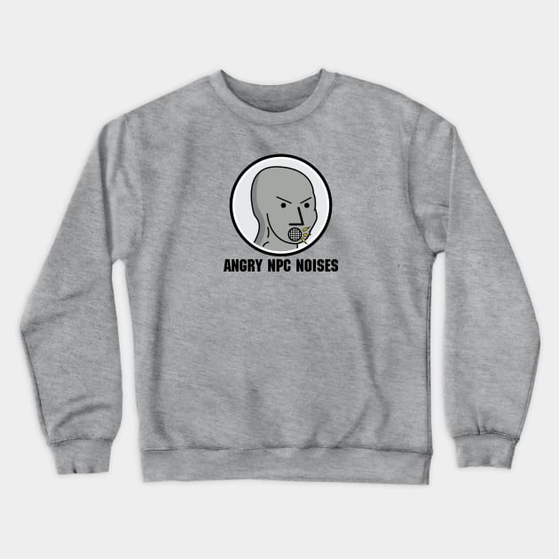 Angry NPC Noises Meme Shirt Crewneck Sweatshirt by UnluckyDevil